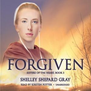 Forgiven, Shelley Shepard Gray