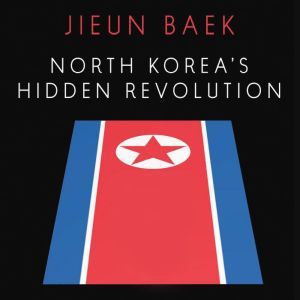 North Koreas Hidden Revolution, Jieun Baek