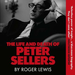 The Life and Death of Peter Sellers