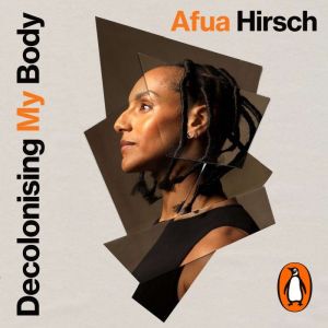 Decolonising My Body, Afua Hirsch