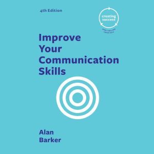 Improve Your Communication Skills, Alan Barker