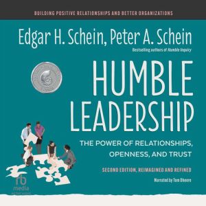 Humble Leadership, Second Edition: The Power of Relationships, Openness, and Trust