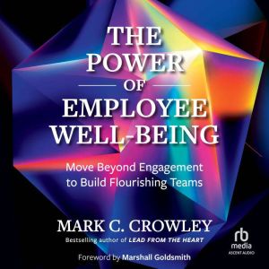 The Power of Employee Well-Being: Move Beyond Engagement to Build Flourishing Teams