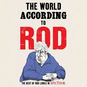 The World According to Rod, Rod Liddle