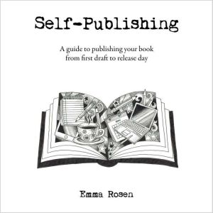 Self-Publishing: A guide to publishing your book from first draft to release day