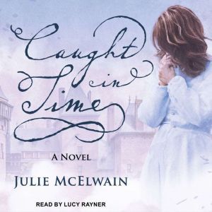 Caught in Time:  A Novel, Julie McElwain