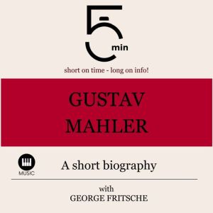 Gustav Mahler A short biography, 5 Minutes