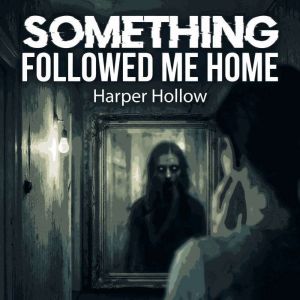Something Followed Me Home, Harper Hollow