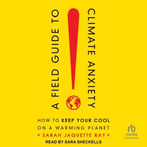 A Field Guide to Climate Anxiety, Sarah Jaquette Ray