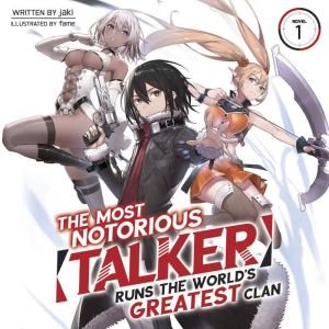 The Most Notorious "Talker" Runs the World's Greatest Clan (Light Novel) Vol. 1