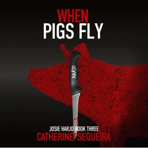 When Pigs Fly: Josie Harjo Book Three