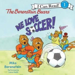 The Berenstain Bears: We Love Soccer!, Mike Berenstain