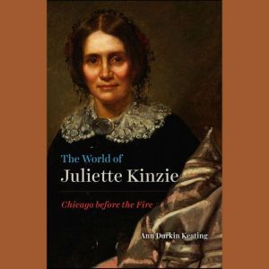 The World of Juliet Kinzie, Ann Durkin Keating