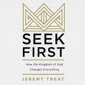 Seek First, Jeremy R. Treat