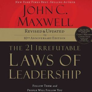 The 21 Irrefutable Laws of Leadership..., John C. Maxwell