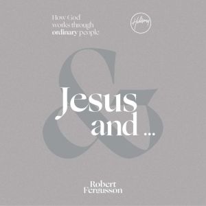 Jesus And: How God Works Through Ordinary People