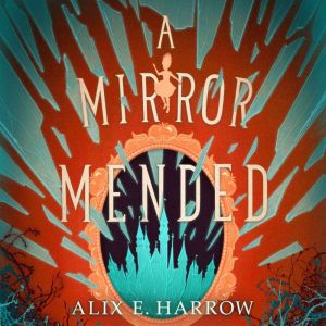 A Mirror Mended, Alix E. Harrow