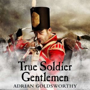 True Soldier Gentlemen, Adrian Goldsworthy