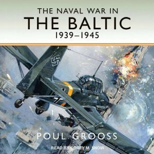 The Naval War in the Baltic, 1939194..., Poul Grooss