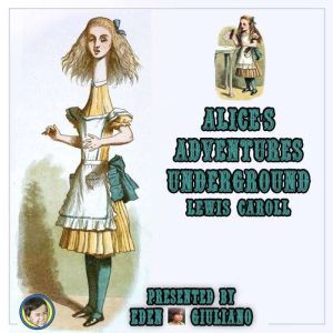 Alices Adventures Underground, Lewis Caroll