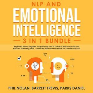 NLP and Emotional Intelligence 3 in 1..., Phil Nolan, Barrett Trevis, Parks Daniel