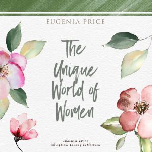 The Unique World of Women, Eugenia Price