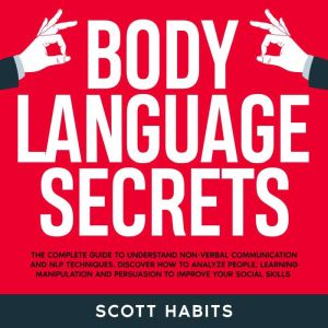 Body Language Secrets, Scott Habits