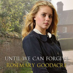 Until We Can Forgive, Rosemary Goodacre