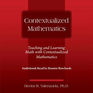 Contextualized Mathematics: Teaching and Learning Math with Contextualized Mathematics