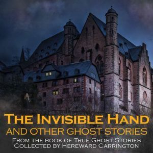 The Invisible Hand and Other Ghost St..., Hereward Carrington