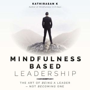 Mindfulness Based Leadership, Kathirasan K