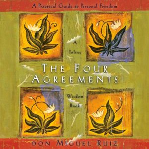 The Four Agreements: A Practical Guide to Personal Freedom