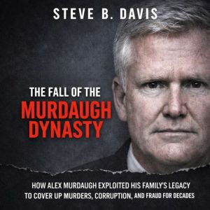 The Fall of the Murdaugh Dynasty, Steve B. Davis