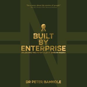 BUILT BY ENTERPRISE, Dr Peter Bamkole