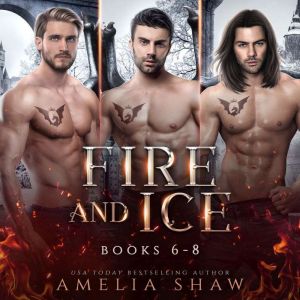 Fire and Ice  Books 6  8, Amelia Shaw