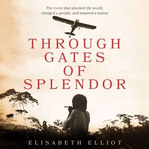 Through Gates of Splendor, Elisabeth Elliot