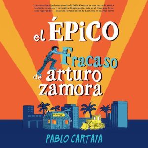 El epico fracaso de Arturo Zamora, Pablo Cartaya