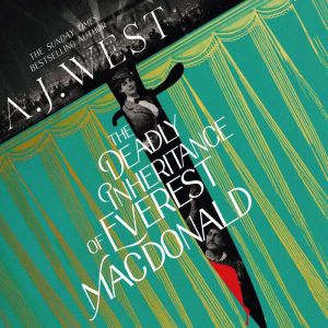 The Deadly Inheritance of Everest Mac..., A.J. West