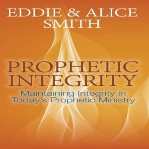 Prophetic Integrity, Eddie Smith, Alice Smith