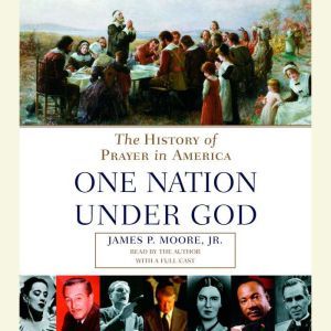 Prayer in America One Nation Under G..., James P. Moore, Jr.
