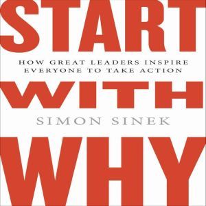 Start with Why: How Great Leaders Inspire Everyone to Take Action ( Intl Ed), Simon Sinek