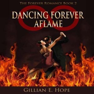 Dancing Forever Aflame, Gillian E. Hope