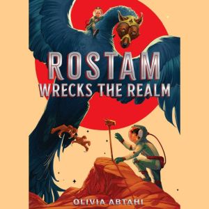 Rostam Wrecks the Realm, Olivia Abtahi