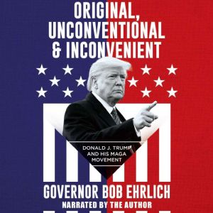Original, Unconventional & Inconvenient: Donald J. Trump and His MAGA Movement