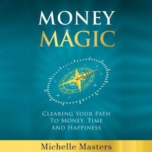 Money Magic Clearing Your Path to Mo..., Michelle Masters