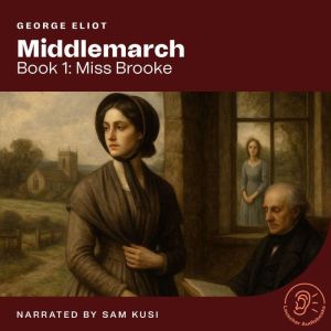 Middlemarch Book 1 Miss Brooke, George Eliot