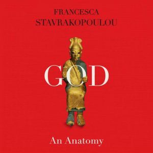 God An Anatomy, Francesca Stavrakopoulou