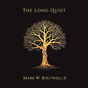 The Long Quiet, Mark W. Boutwell II