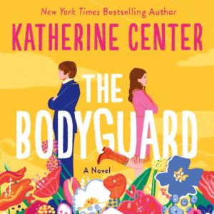 The Bodyguard: A Novel, Katherine Center