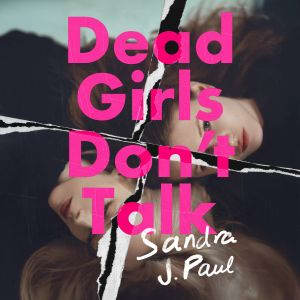 Dead Girls Dont Talk, Sandra J. Paul
